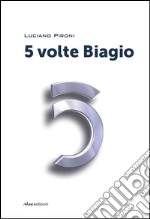 5 volte Biagio libro