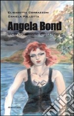 Angela Bond. Vicende umane e giudiziarie