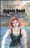 Angela Bond. Vicende umane e giudiziarie libro