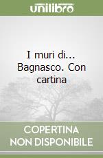 I muri di... Bagnasco. Con cartina libro