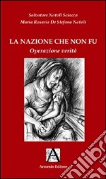 La nazione che non fù. Operatività verità libro