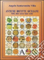 Antiche ricette siciliane. Piatti della cucina tipica rurale libro