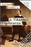 Il tiranno e l'ignoranza libro