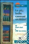 Le più belle canzoni siciliane. Da «Ciuri ciuri» a «Vitti 'na crozza» libro di Mollica Mimmo