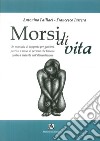 Morsi di vita. Un manuale di supporto per genitori, parenti e amici di persone che lottano contro i disturbi dell'alimentazione libro