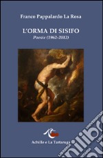 L'orma di Sisifo. Poesie (1962-2012) libro