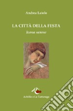 La città della festa. Icona senese libro