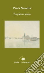 Tra pietra e acqua libro