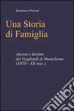 Una storia di famiglia. Ascesa e declino dei Gagliardi di Monteleone (XVIII-XX sec.) libro