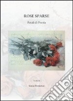 Rose sparse. Petali di poesia libro