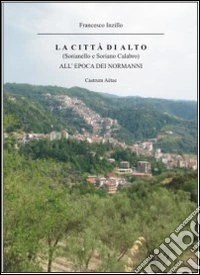 La città di Alto (Sorianello e Soriano Calabro) all'epoca dei normanni libro