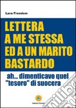 Lettera a me stessa ed a un marito bastardo. Ah... Dimenticavo quel «tesoro» di suocera