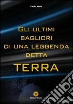 Gli ultimi bagliori di una leggenda detta Terra