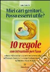 Miei cari genitori... posso esservi utile? 10 regole con istruzioni per l'uso libro