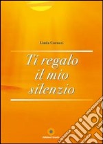 Ti regalo il mio silenzio libro