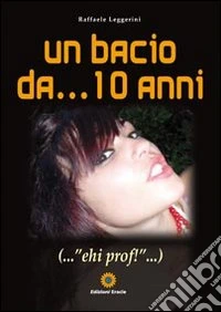 Un bacio da... 10 anni... «ehi prof!»