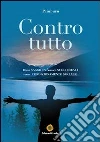 Contro tutto. Breve saggio paranoico sugli ideali come condizionamento sociale libro