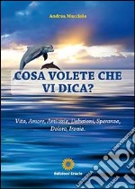 Cosa volete che vi dica? libro