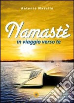 Namastè. In viaggio verso te libro