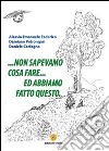 ... Non sapevamo cosa fare... ed abbiamo fatto questo libro