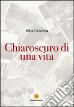 Chiaroscuro di una vita