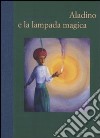 Aladino e la lampada magica. Ediz. illustrata libro