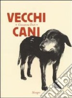 Vecchi cani. Ediz. illustrata libro