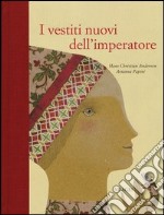 I vestiti nuovi dell'imperatore. Ediz. illustrata