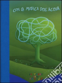 Con la musica dell'acqua. Ediz. italiana e inglese libro