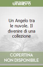 Un Angelo tra le nuvole. Il divenire di una collezione libro