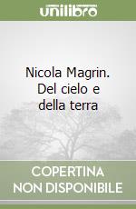 Nicola Magrin. Del cielo e della terra libro