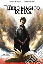 La storia del Libro Magico di Elva. Ediz. integrale libro