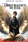 La storia del Libro Magico di Elva. Ediz. integrale libro