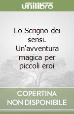 Lo Scrigno dei sensi. Un'avventura magica per piccoli eroi libro