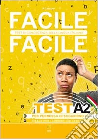Facile facile test A2. Facile facile test di conoscenza della lingua italiana. Per permessi di soggiorno CE libro