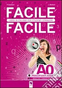 Facile facile. Libro di italiano per studenti stranieri. A0 livello principianti assoluti