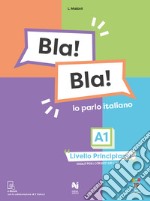 Bla! Bla! A1. Io parlo italiano. Livello principianti libro