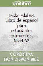Hablacadabra. Libro de español para estudiantes extranjeros. Nivel A2 libro
