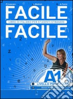 Facile facile. Libro di italiano per studenti stranieri. A1 livello principianti libro