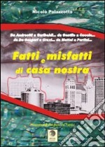 Fatti e misfatti di casa nostra. Da Andreotti a Garibaldi... Da Gentile a Cuccia... Da De gasperi a Craxia... Da Mattei a Pertini...