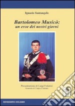 Bartolomeo Musicò. Un eroe dei nostri giorni