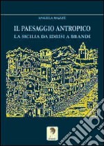 Il paesaggio antropico. La Sicilia da Idrisi a Brandi