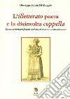 L'illetterato poeta e la disinvolta coppella. Da un carmen profanum del Sette-Ottocento siculo-albanese. Ediz. italiana, greca e albanese libro