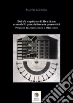 Dal Panopticon di Bentham a modelli parzialmente panottici. Prigioni tra Settecento e Ottocento libro