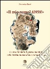 Il mio nome? 45958! Le atrocità della II guerra mondiale nelle testimonianze di due eroi palazzesi libro