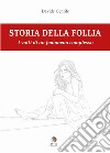 Storia della follia. I volti di un fenomeno complesso libro