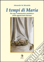 I tempi di Maria. Per una «ermeneutica profetica» delle apparizioni mariane