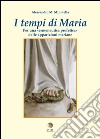 I tempi di Maria. Per una «ermeneutica profetica» delle apparizioni mariane libro