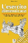 L'esercito dimenticato. La lotta per la libertà e per l'indipendenza della Sicilia dopo l'invasione del 1860. Ediz. illustrata libro