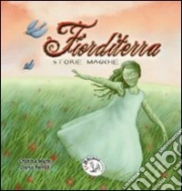 Fiorditerra. Storie magiche. Ediz. illustrata. Vol. 4 libro